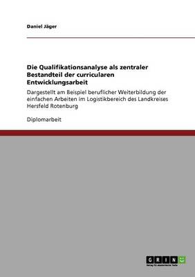 Die Qualifikationsanalyse ALS Zentraler Bestandteil Der Curricularen Entwicklungsarbeit (Paperback)
