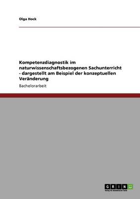 Kompetenzdiagnostik Im Naturwissenschaftsbezogenen Sachunterricht - Dargestellt Am Beispiel Der Konzeptuellen Veranderung (Paperback)