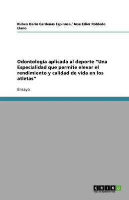 Odontolog a Aplicada Al DePorte Una Especialidad Que Permite Elevar El Rendimiento Y Calidad de Vida En Los Atletas (Paperback)