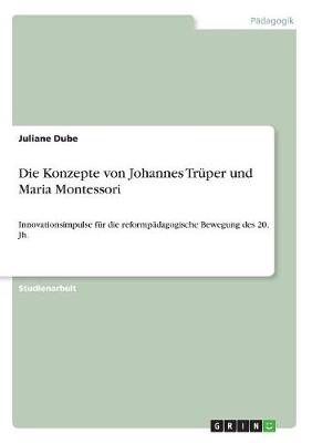 Die Konzepte Von Johannes Truper Und Maria Montessori (Paperback)