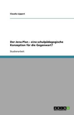 Der Jena-Plan - Eine Schulpadagogische Konzeption Fur Die Gegenwart? (Paperback)
