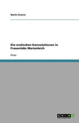 Die Erotischen Konnotationen in Frauenlobs Marienleich (Paperback)
