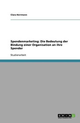 Spendenmarketing: Die Bedeutung Der Bindung Einer Organisation an Ihre Spender (Paperback)
