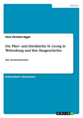 Die Pfarr- Und Abteikirche St. Georg in Weltenburg Und Ihre Baugeschichte (Paperback)