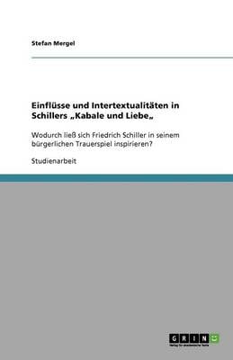 Einflusse und Intertextualitaten in Schillers "Kabale und Liebe" (Paperback)