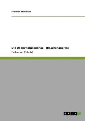 Die Us-Immobilienkrise - Ursachenanalyse (Paperback)