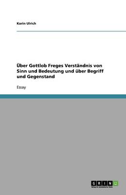 Uber Gottlob Freges Verstandnis Von Sinn Und Bedeutung Und Uber Begriff Und Gegenstand (Paperback)