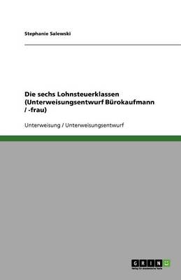 Die Sechs Lohnsteuerklassen (Unterweisungsentwurf Burokaufmann / -Frau) (Paperback)