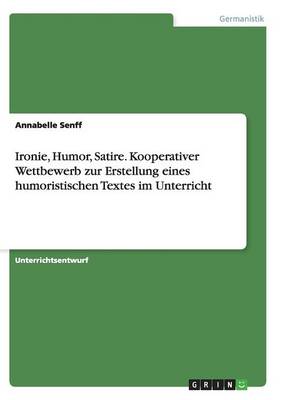 Ironie, Humor, Satire. Kooperativer Wettbewerb Zur Erstellung Eines Humoristischen Textes Im Unterricht (Paperback)