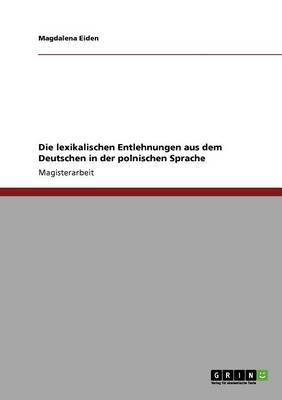 Die Lexikalischen Entlehnungen Aus Dem Deutschen in Der Polnischen Sprache (Paperback)