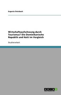 Wirtschaftsaufschwung Durch Tourismus? Die Dominikanische Republik Und Haiti Im Vergleich (Paperback)