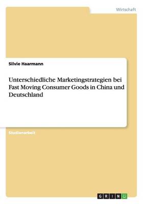 Unterschiedliche Marketingstrategien Bei Fast Moving Consumer Goods in China Und Deutschland (Paperback)