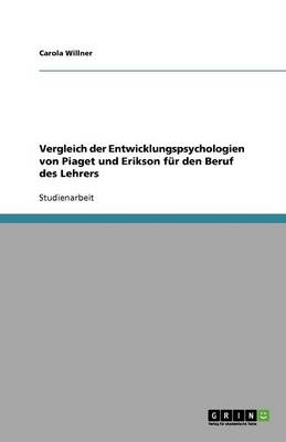 Vergleich Der Entwicklungspsychologien Von Piaget Und Erikson F r Den Beruf Des Lehrers (Paperback)