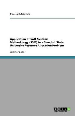 Application of Soft Systems Methodology (Ssm) in a Swedish State University Resource Allocation Problem (Paperback)