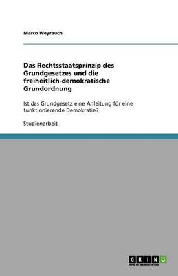 Das Rechtsstaatsprinzip Des Grundgesetzes Und Die Freiheitlich-Demokratische Grundordnung (Paperback)