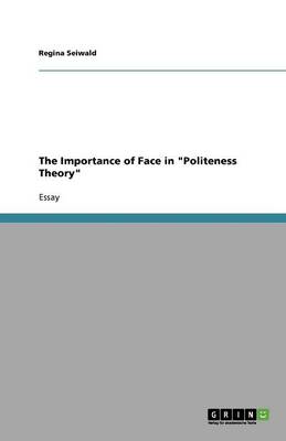 The Importance of Face in Politeness Theory (Paperback)