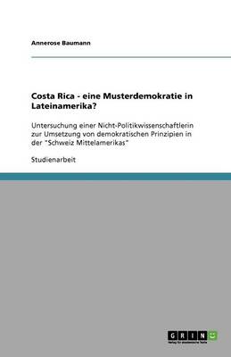 Costa Rica - Eine Musterdemokratie in Lateinamerika? (Paperback)