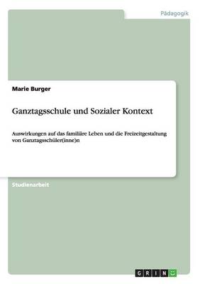 Ganztagsschule Und Sozialer Kontext (Paperback)