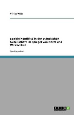 Soziale Konflikte in Der Standischen Gesellschaft Im Spiegel Von Norm Und Wirklichkeit (Paperback)