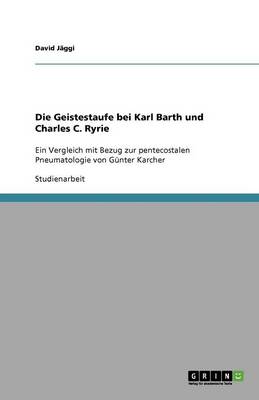 Die Geistestaufe Bei Karl Barth Und Charles C. Ryrie (Paperback)