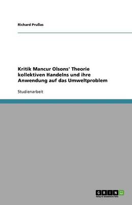 Kritik Mancur Olsons' Theorie Kollektiven Handelns Und Ihre Anwendung Auf Das Umweltproblem (Paperback)