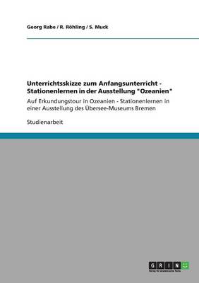 Unterrichtsskizze Zum Anfangsunterricht - Stationenlernen in Der Ausstellung Ozeanien (Paperback)