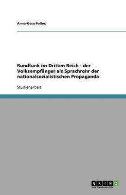 Rundfunk Im Dritten Reich - Der Volksempfanger ALS Sprachrohr Der Nationalsozialistischen Propaganda (Paperback)