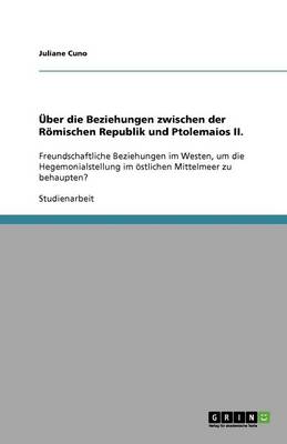 UEBer Die Beziehungen Zwischen Der Roemischen Republik Und Ptolemaios II. (Paperback)
