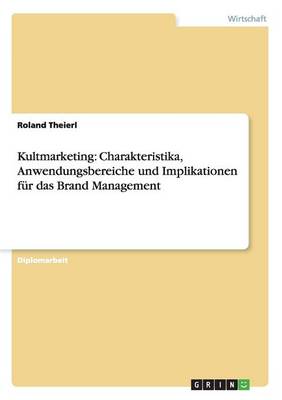 Kultmarketing: Charakteristika, Anwendungsbereiche Und Implikationen Fur Das Brand Management (Paperback)