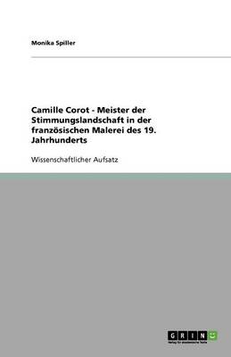 Camille Corot - Meister Der Stimmungslandschaft in Der Franzosischen Malerei Des 19. Jahrhunderts (Paperback)