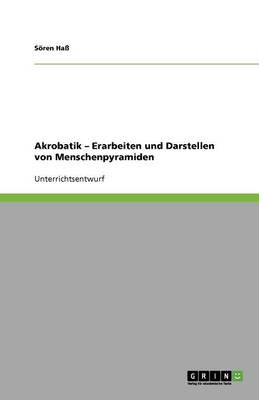 Akrobatik - Erarbeiten Und Darstellen Von Menschenpyramiden (Paperback)