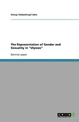The Representation of Gender and Sexuality in Ulysses (Paperback)