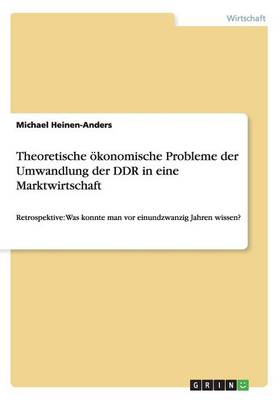 Theoretische Okonomische Probleme Der Umwandlung Der Ddr in Eine Marktwirtschaft (Paperback)