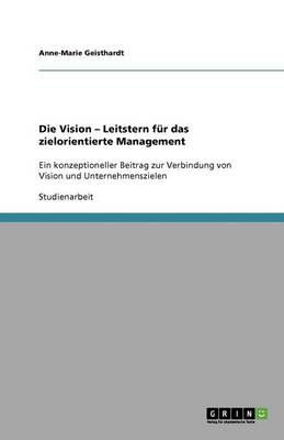 Die Vision - Leitstern F r Das Zielorientierte Management (Paperback)