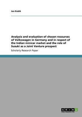 Analysis and Evaluation of Chosen Resources of Volkswagen in Germany and in Respect of the Indian Minicar Market and the Role of Suzuki as a Joint Ven (Paperback)