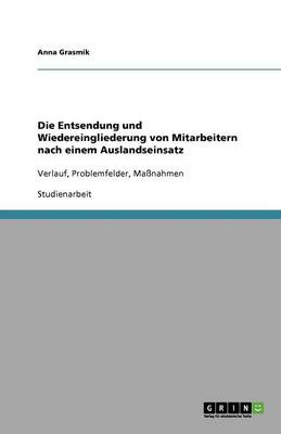 Die Entsendung Und Wiedereingliederung Von Mitarbeitern Nach Einem Auslandseinsatz (Paperback)