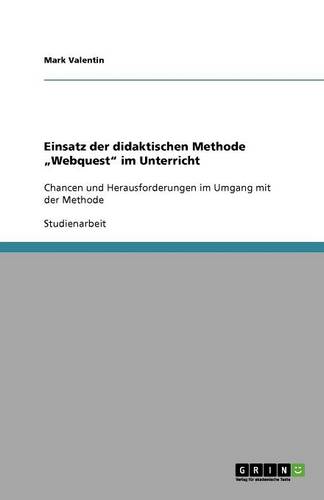 Einsatz Der Didaktischen Methode "Webquest" Im Unterricht (Paperback)