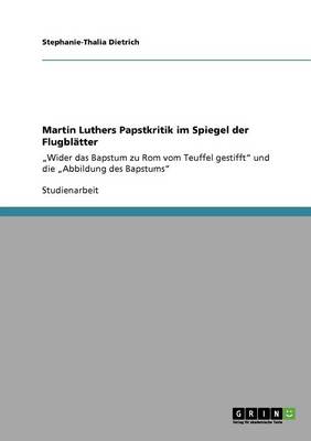 Martin Luthers Papstkritik Im Spiegel Der Flugblatter (Paperback)