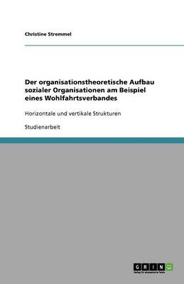 Der Organisationstheoretische Aufbau Sozialer Organisationen Am Beispiel Eines Wohlfahrtsverbandes (Paperback)