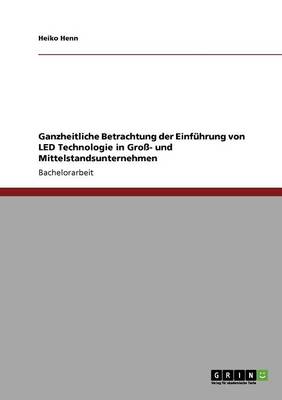 Die Einf hrung Von Led-Technologie in Gro - Und Mittelstandsunternehmen (Paperback)