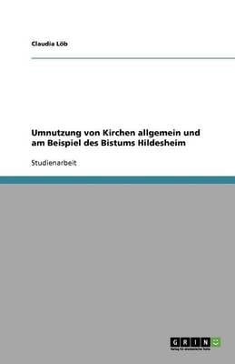 Umnutzung Von Kirchen Allgemein Und Am Beispiel Des Bistums Hildesheim (Paperback)