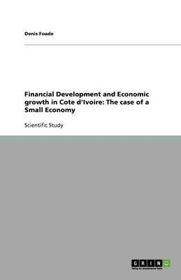 Financial Development and Economic Growth in Cote D'Ivoire: The Case of a Small Economy (Paperback)