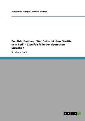 Zu: Sick, Bastian, Der Dativ Ist Dem Genitiv Sein Tod - Zweifelsf lle Der Deutschen Sprache? (Paperback)