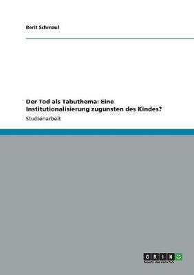 Der Tod ALS Tabuthema: Eine Institutionalisierung Zugunsten Des Kindes? (Paperback)