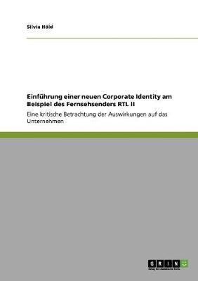 Einf hrung Einer Neuen Corporate Identity Am Beispiel Des Fernsehsenders Rtl II (Paperback)