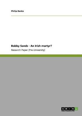 Bobby Sands - An Irish Martyr? (Paperback)