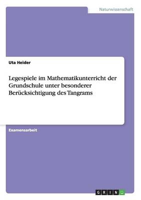 Legespiele Im Mathematikunterricht Der Grundschule Unter Besonderer Berucksichtigung Des Tangrams (Paperback)
