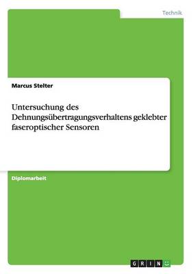 Untersuchung Des Dehnungsubertragungsverhaltens Geklebter Faseroptischer Sensoren (Paperback)