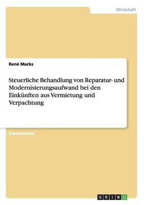 Steuerliche Behandlung von Reparatur- und Modernisierungsaufwand bei den Einkunften aus Vermietung und Verpachtung (Paperback)