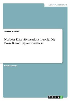 Norbert Elias' Zivilisationstheorie: Die Proze - Und Figurationsthese (Paperback)